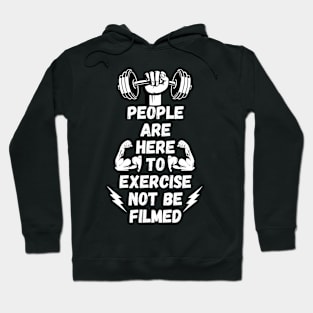 People Are Here to Exercise Not Be Filmed Hoodie